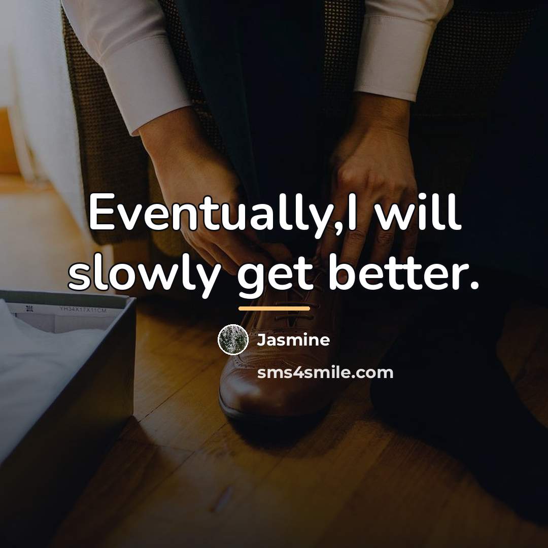“Eventually,I will slowly get better.…” quote by Jasmine