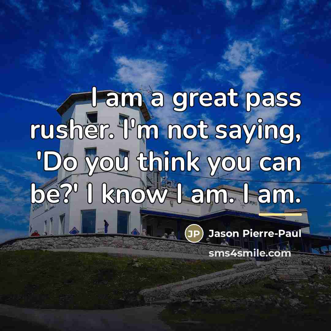 “I am a great pass rusher. I'm not saying, 'Do…” quote by Jason Pierre-Paul