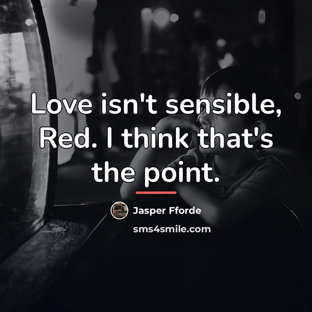 “Love isn't sensible, Red. I think that's the point.…” quote by Jasper Fforde
