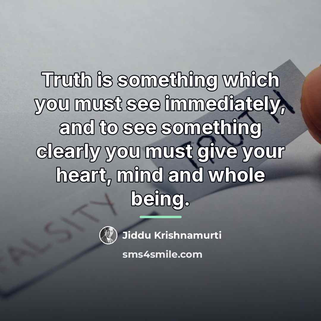 “Truth is something which you must see immediately, and to…” quote by Jiddu Krishnamurti