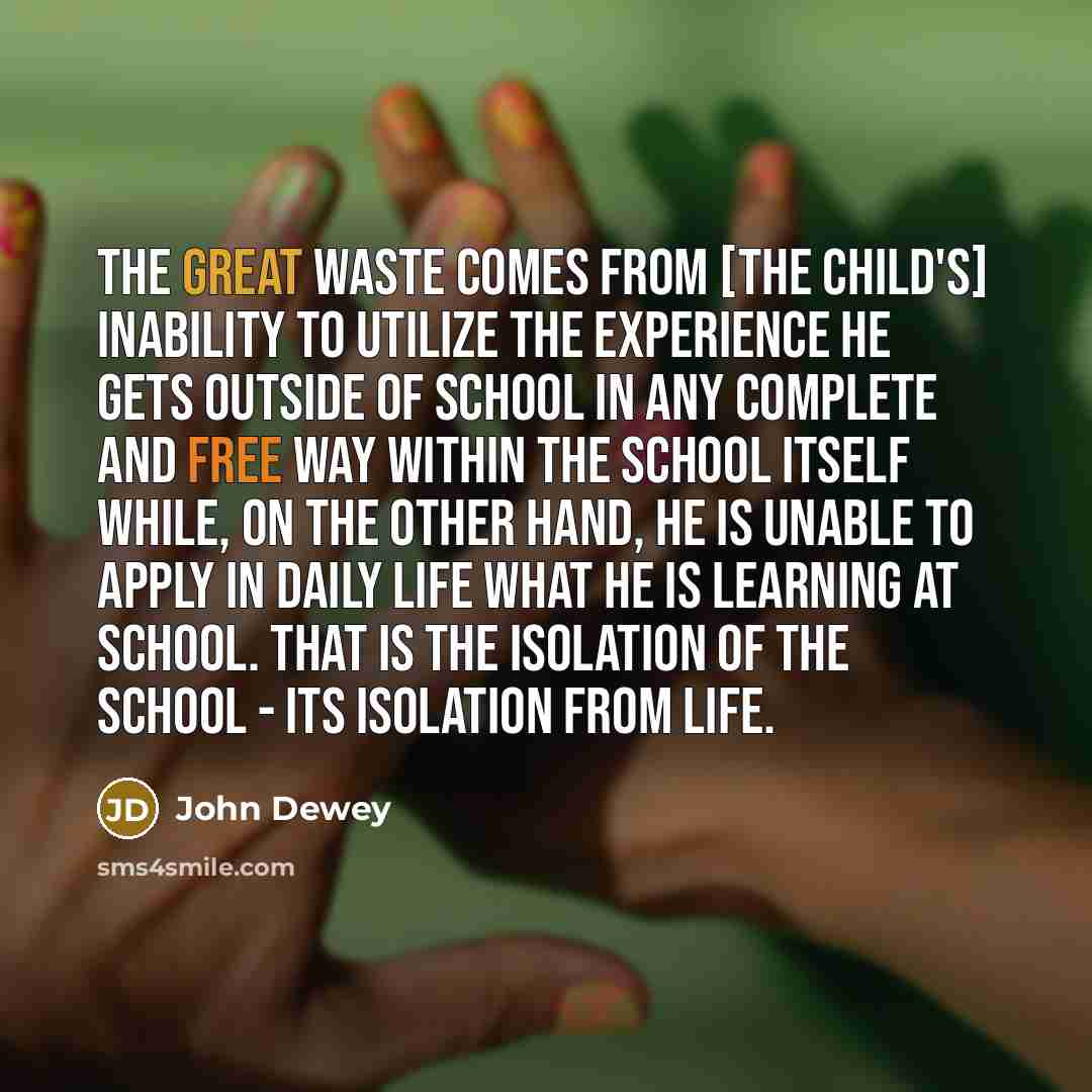 “The great waste comes from [the child's] inability to utilize…” quote by John Dewey