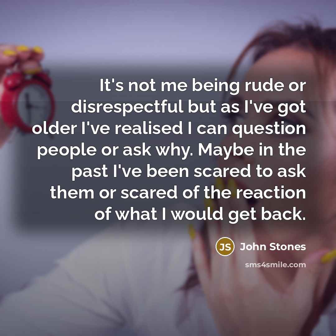 “It's not me being rude or disrespectful but as I've…” quote by John Stones