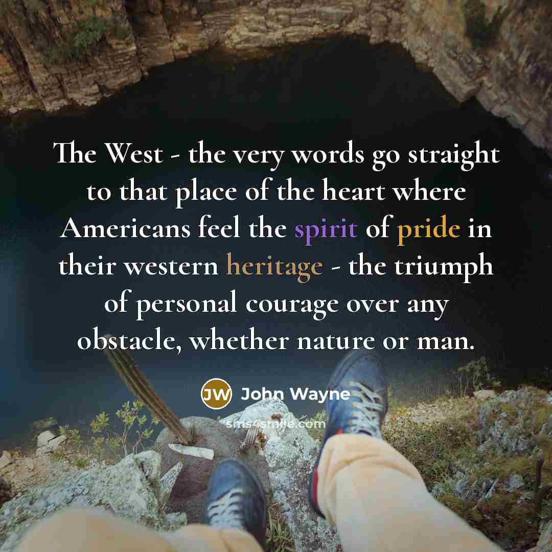 “The West - the very words go straight to that…” quote by John Wayne