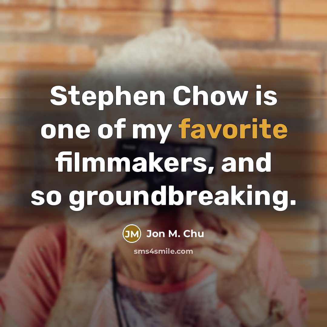 “Stephen Chow is one of my favorite filmmakers, and so…” quote by Jon M. Chu
