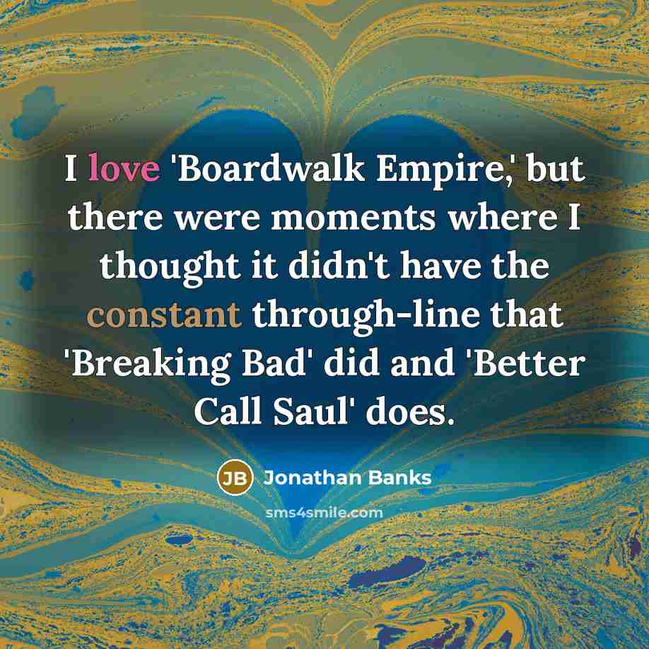 “I love 'Boardwalk Empire,' but there were moments where I…” quote by Jonathan Banks