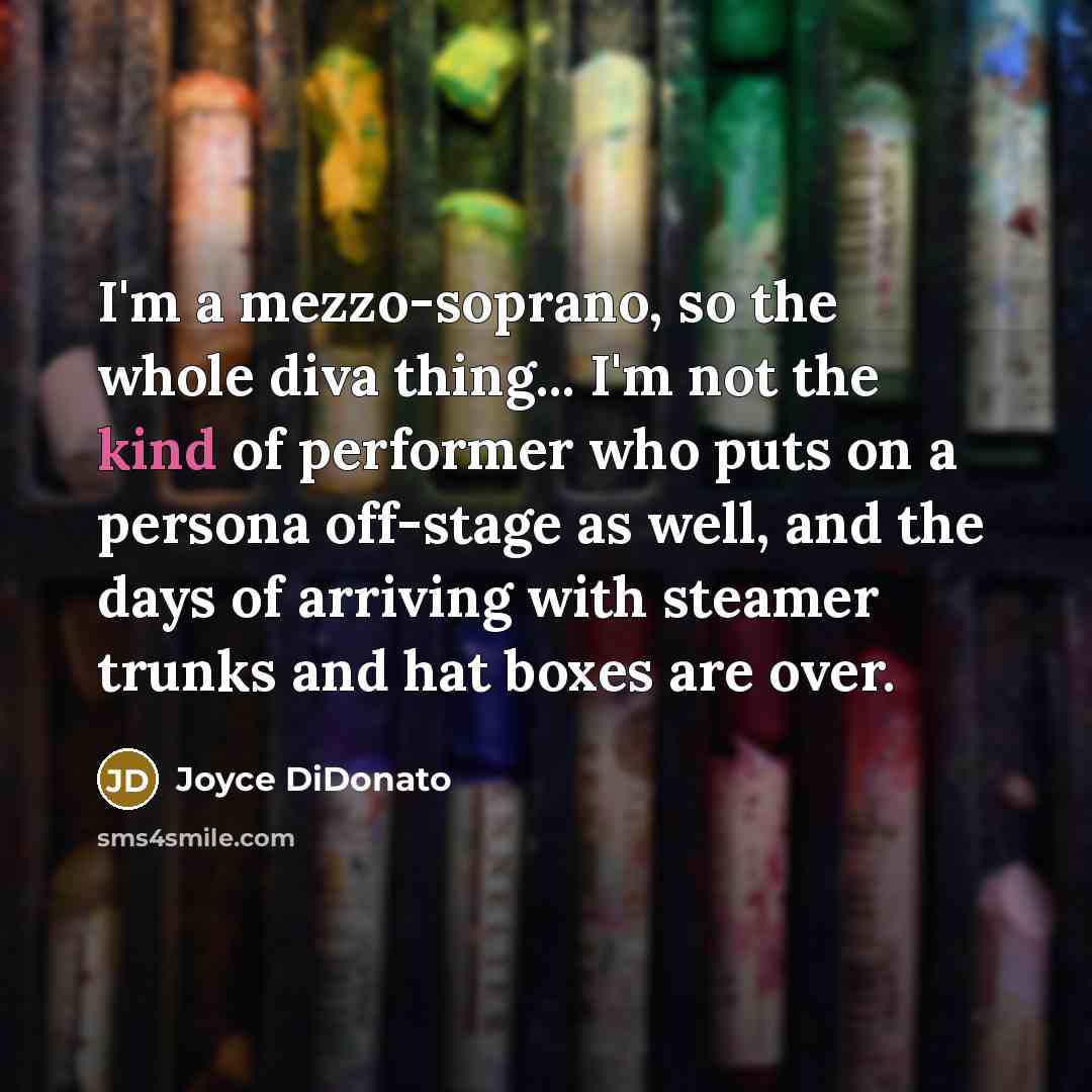 “I'm a mezzo-soprano, so the whole diva thing... I'm not…” quote by Joyce DiDonato