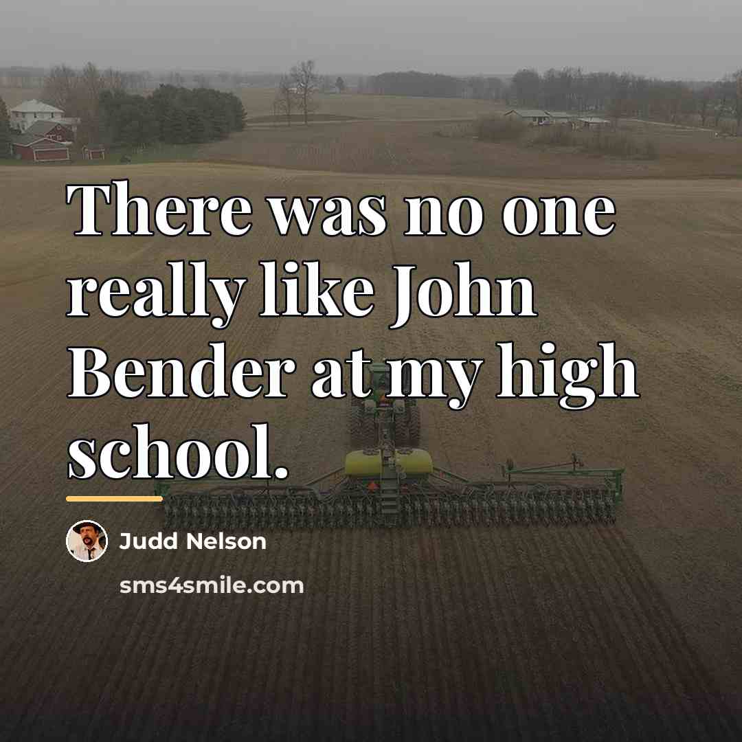 “There was no one really like John Bender at my…” quote by Judd Nelson