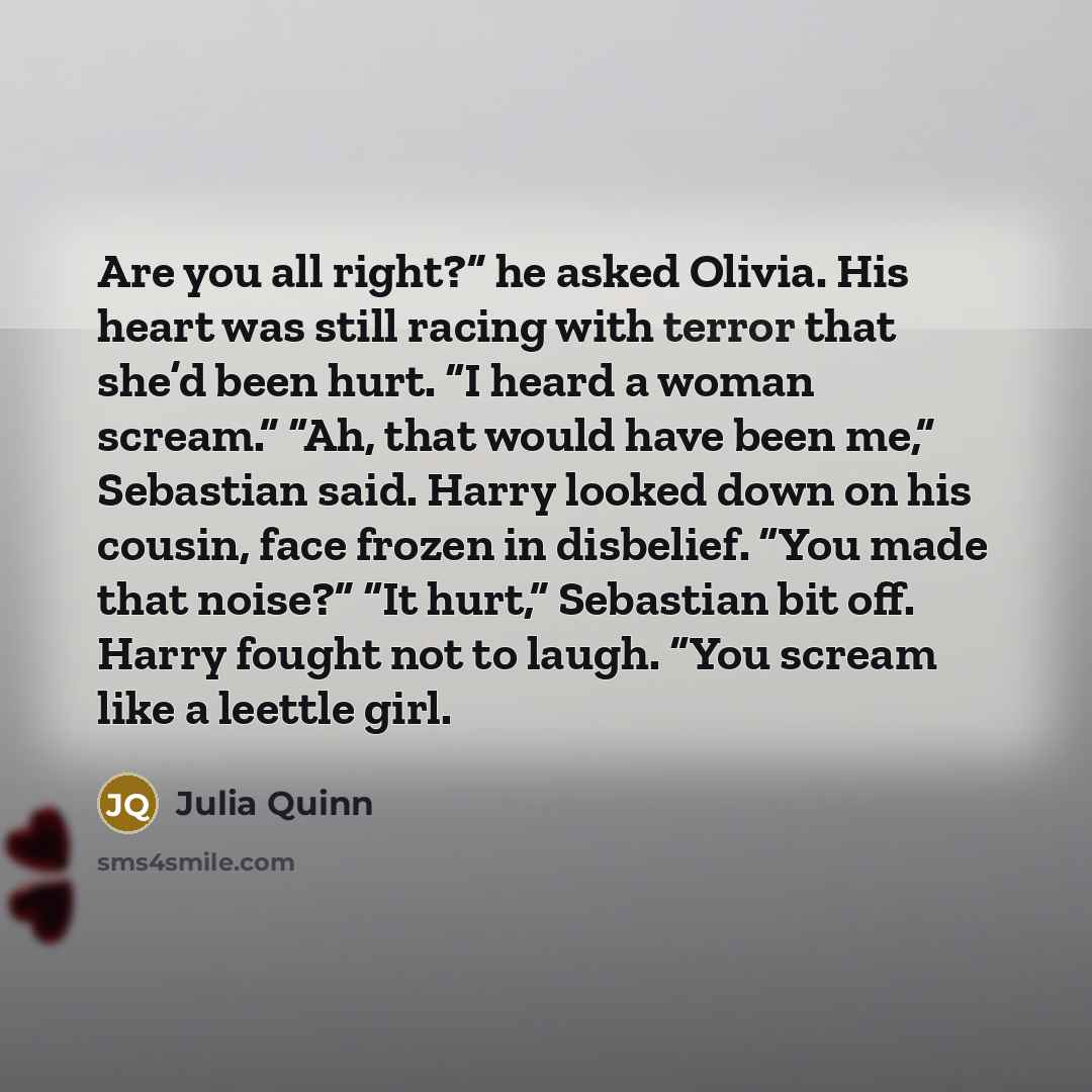“Are you all right?” he asked Olivia. His heart was…” quote by Julia Quinn