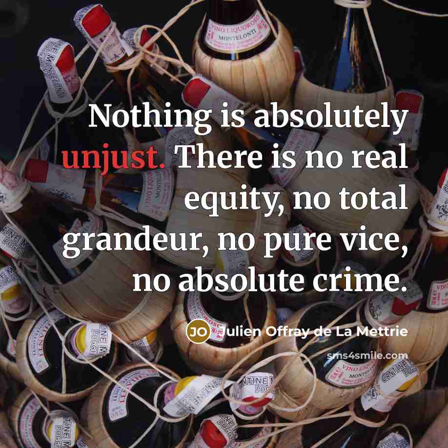 “Nothing is absolutely unjust. There is no real equity, no…” quote by Julien Offray de La Mettrie