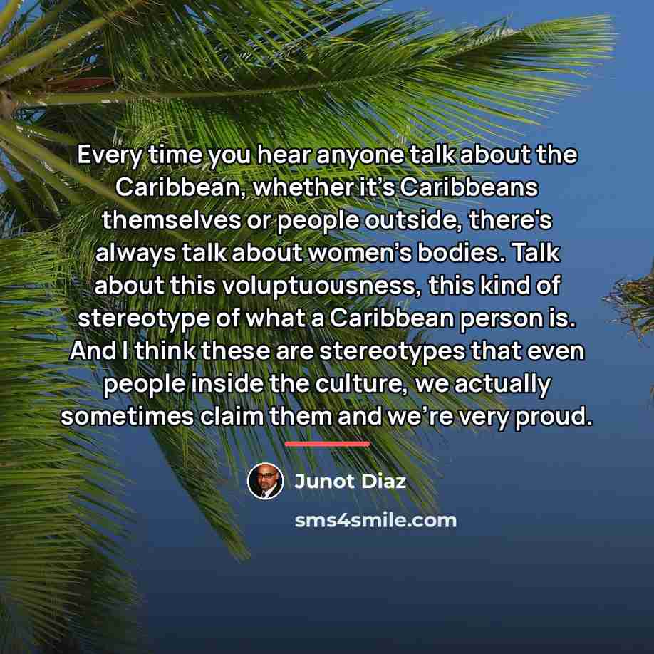 “Every time you hear anyone talk about the Caribbean, whether…” quote by Junot Diaz