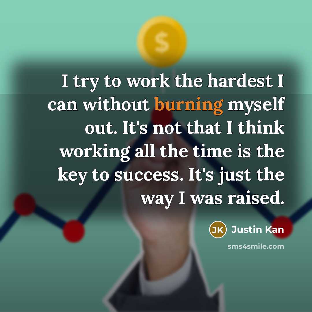 “I try to work the hardest I can without burning…” quote by Justin Kan