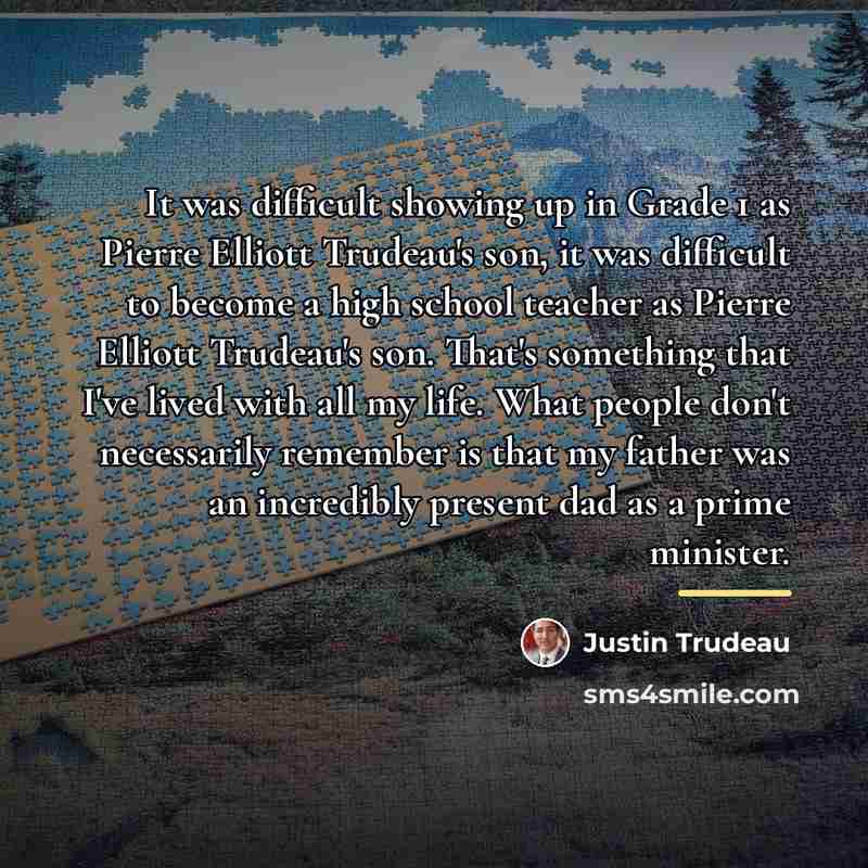 “It was difficult showing up in Grade 1 as Pierre…” quote by Justin Trudeau