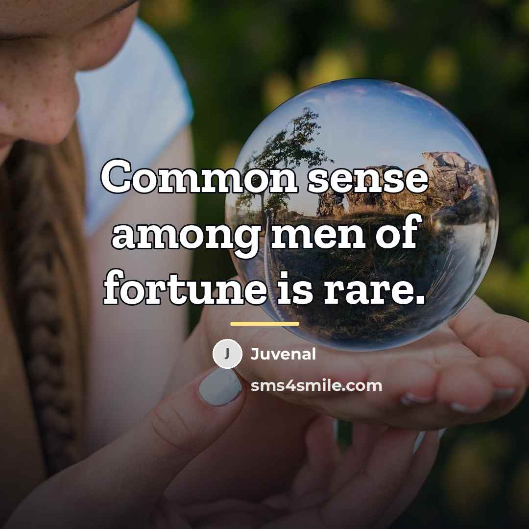 “Common sense among men of fortune is rare.…” quote by Juvenal
