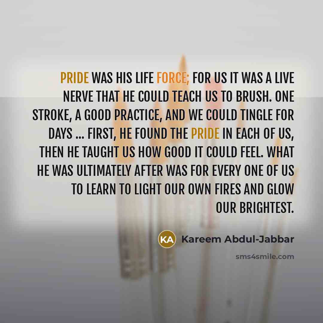 “Pride was his life force; for us it was a…” quote by Kareem Abdul-Jabbar