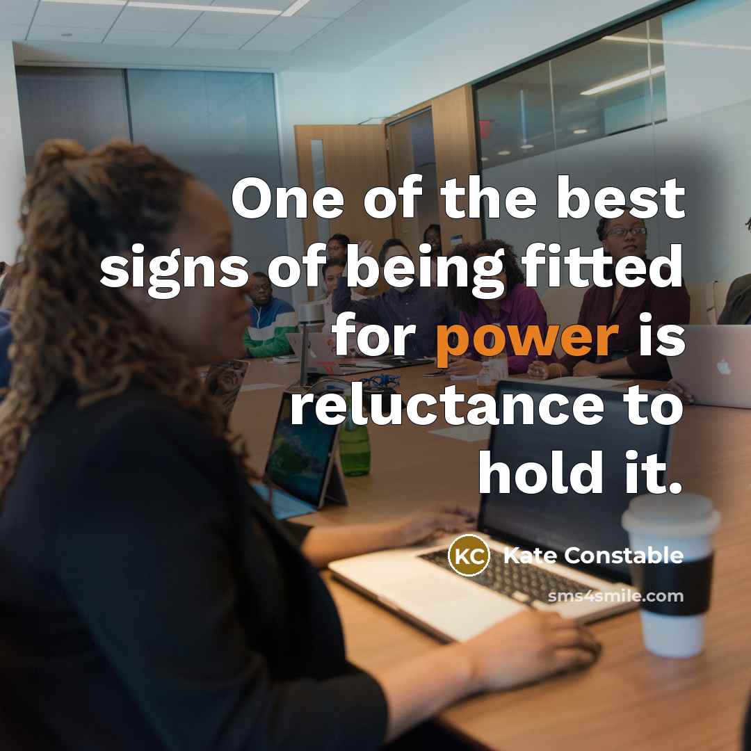 “One of the best signs of being fitted for power…” quote by Kate Constable