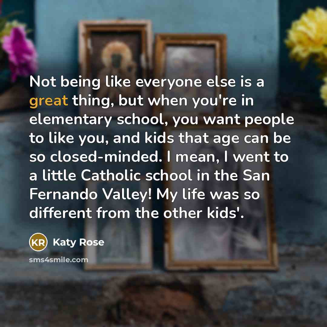 “Not being like everyone else is a great thing, but…” quote by Katy Rose