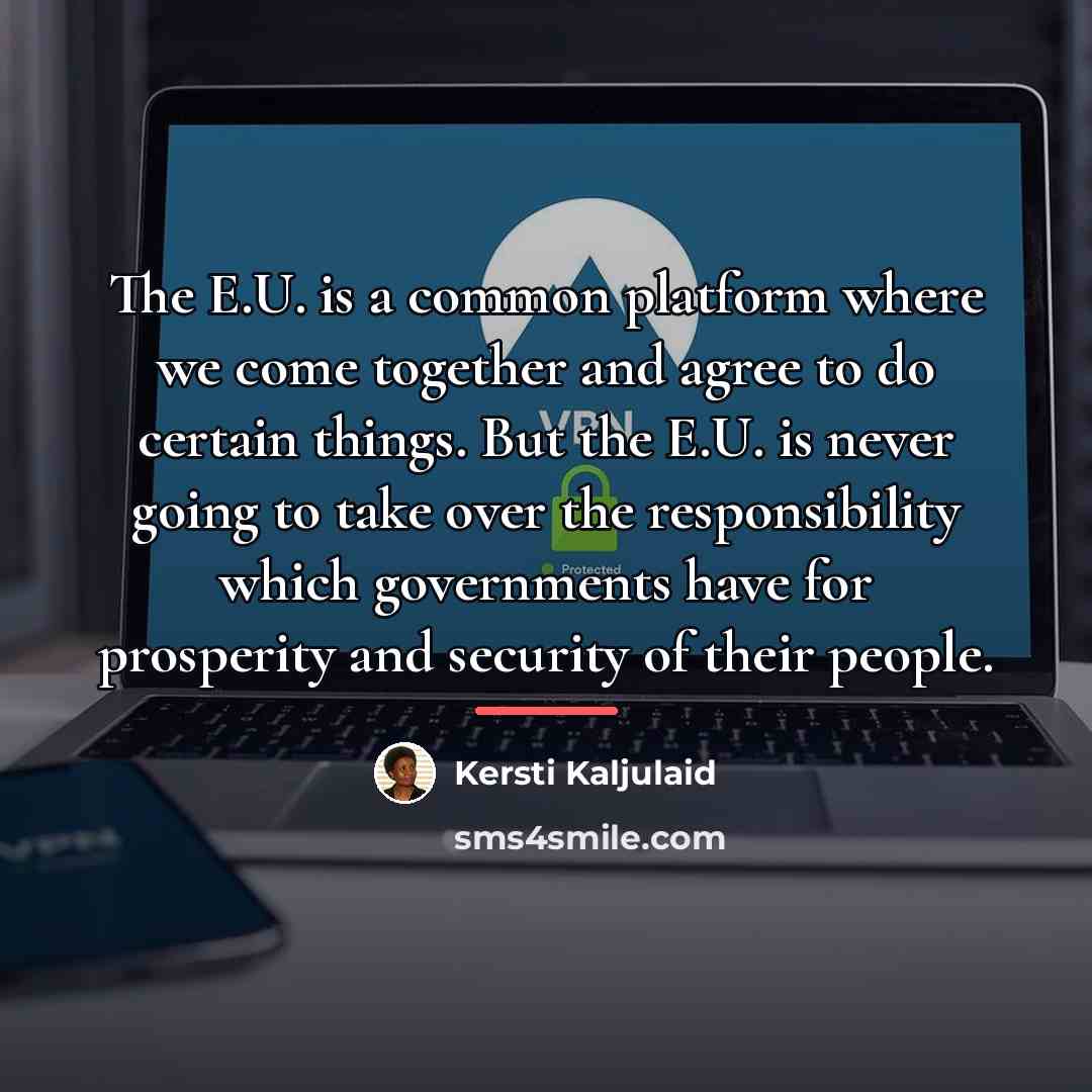 “The E.U. is a common platform where we come together…” quote by Kersti Kaljulaid