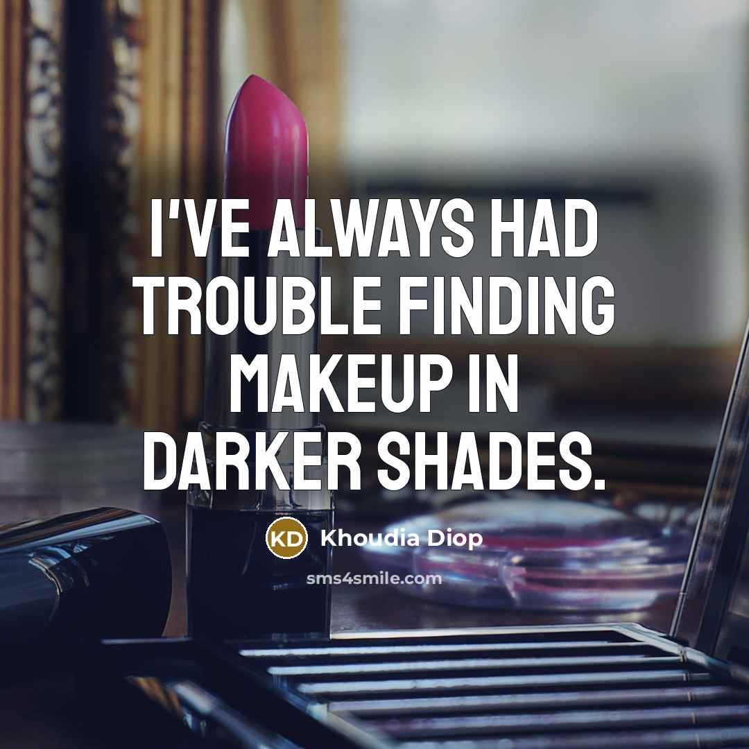 “I've always had trouble finding makeup in darker shades.…” quote by Khoudia Diop