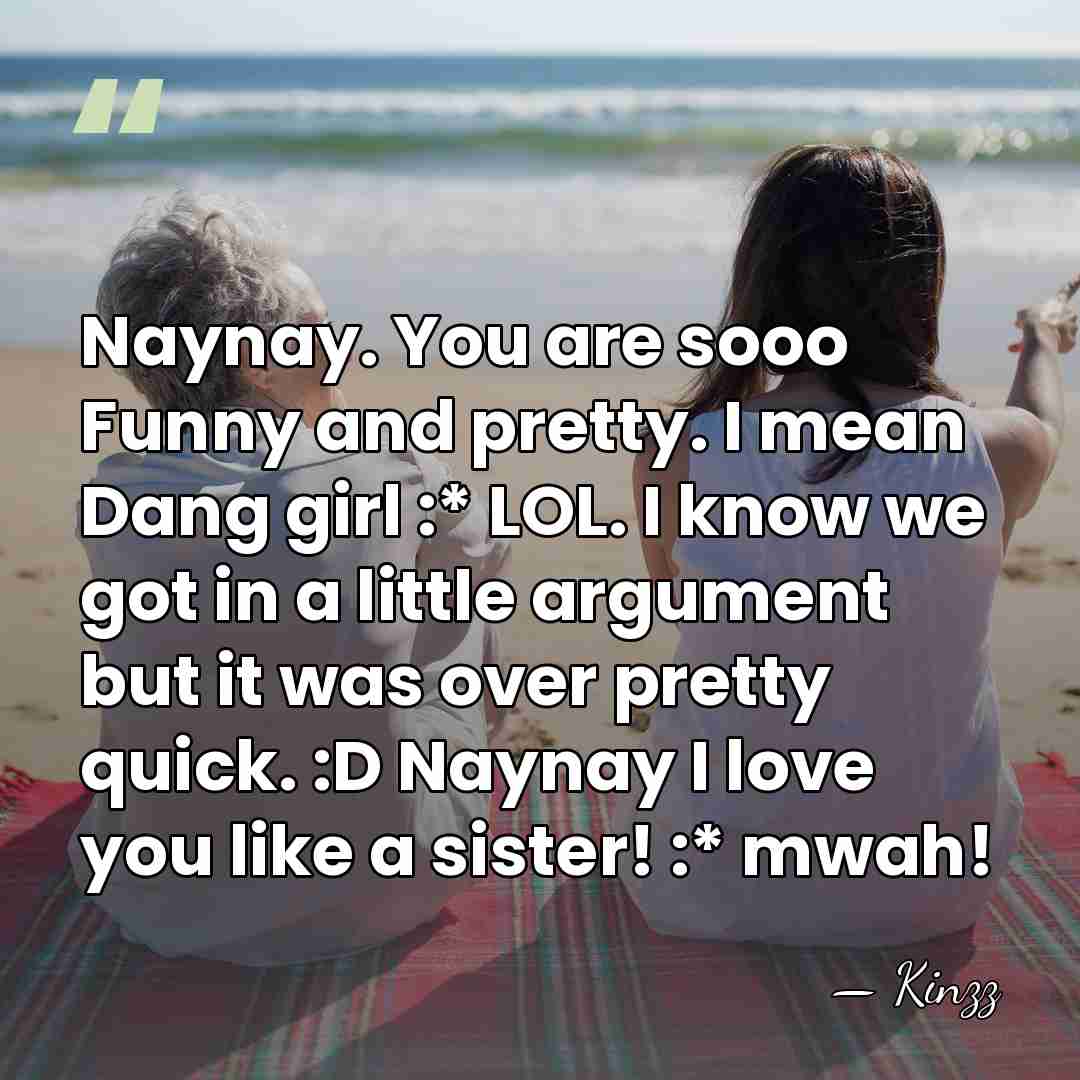 Naynay. You are sooo Funny and pretty. I mean Dang girl :*&hellip; - Kinzz