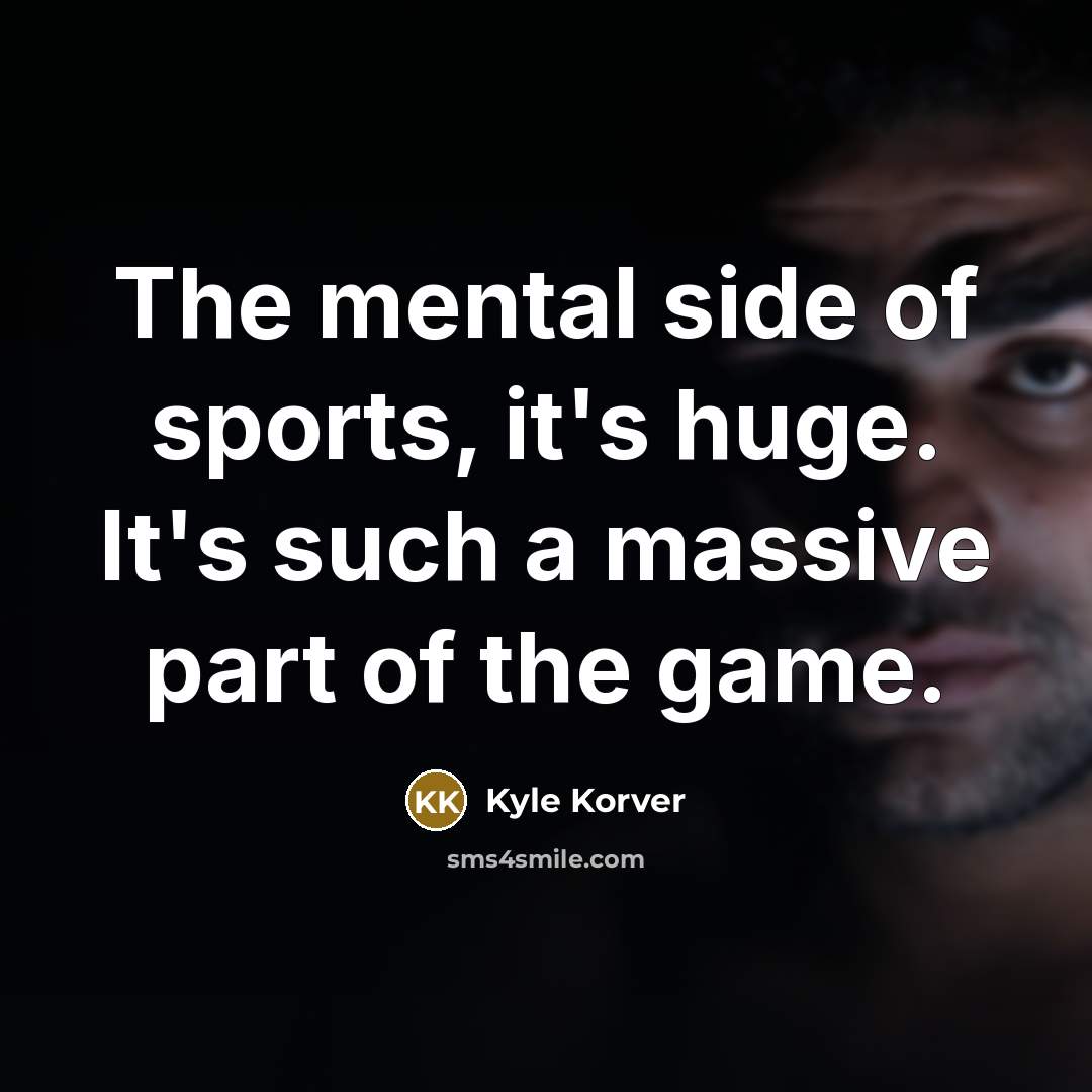 “The mental side of sports, it's huge. It's such a massive part of the game.” quote by Kyle Korver