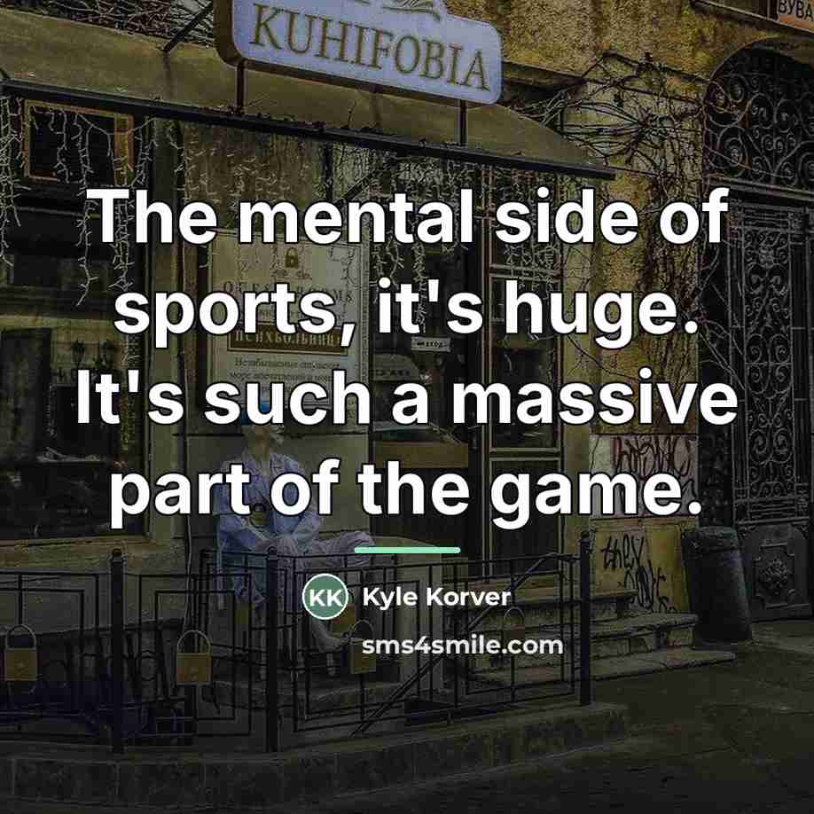 “The mental side of sports, it's huge. It's such a…” quote by Kyle Korver