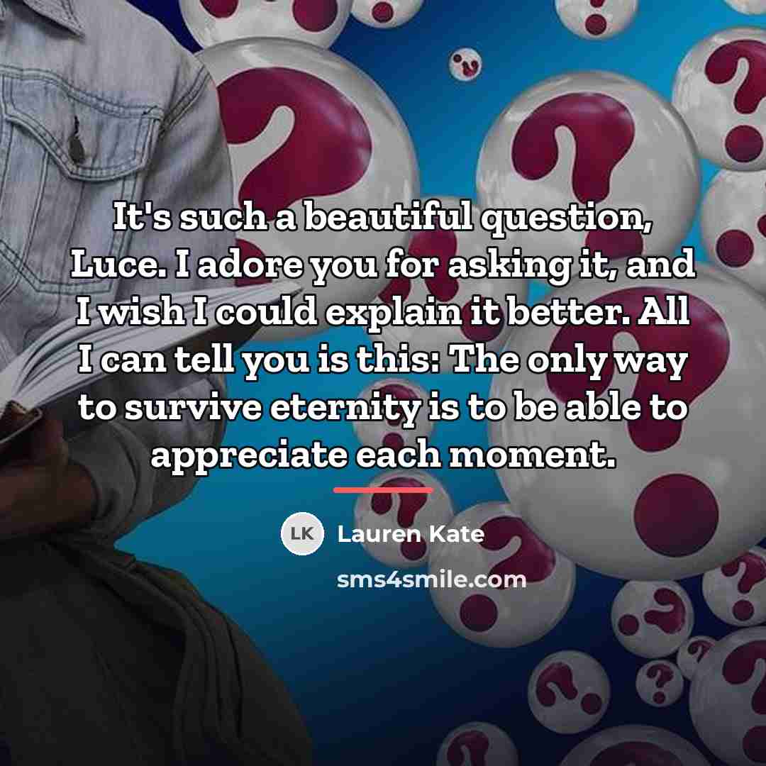 “It's such a beautiful question, Luce. I adore you for…” quote by Lauren Kate