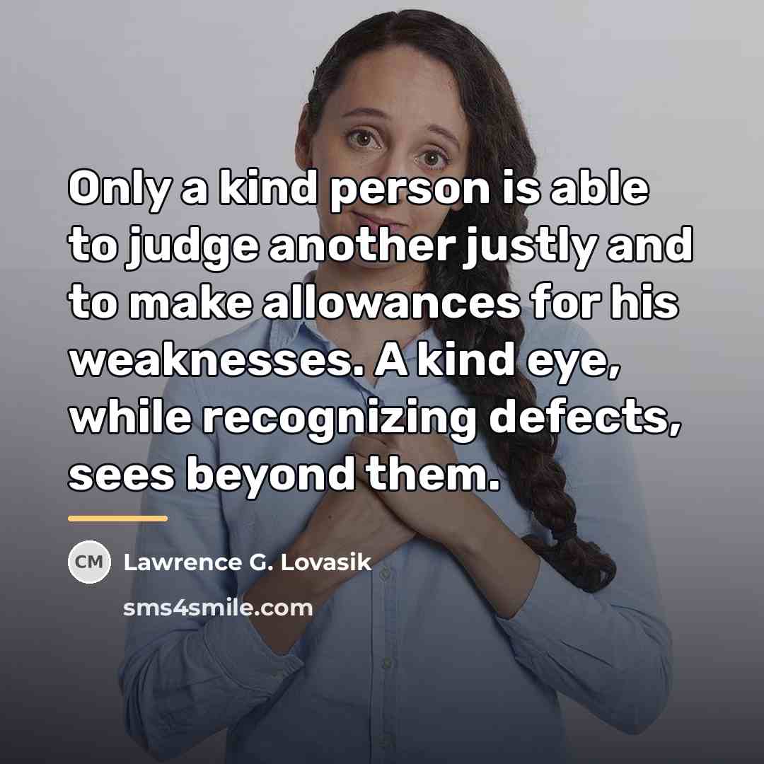 “Only a kind person is able to judge another justly…” quote by Lawrence G. Lovasik