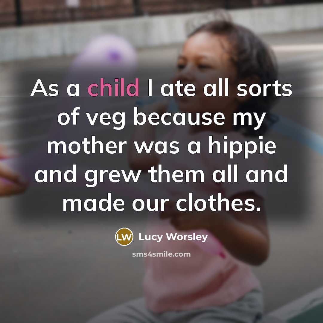 “As a child I ate all sorts of veg because…” quote by Lucy Worsley