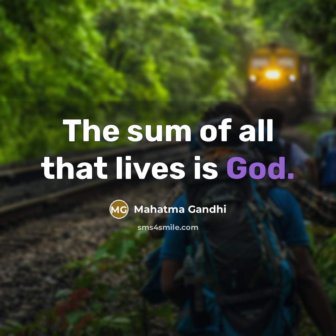 “The sum of all that lives is God.…” quote by Mahatma Gandhi