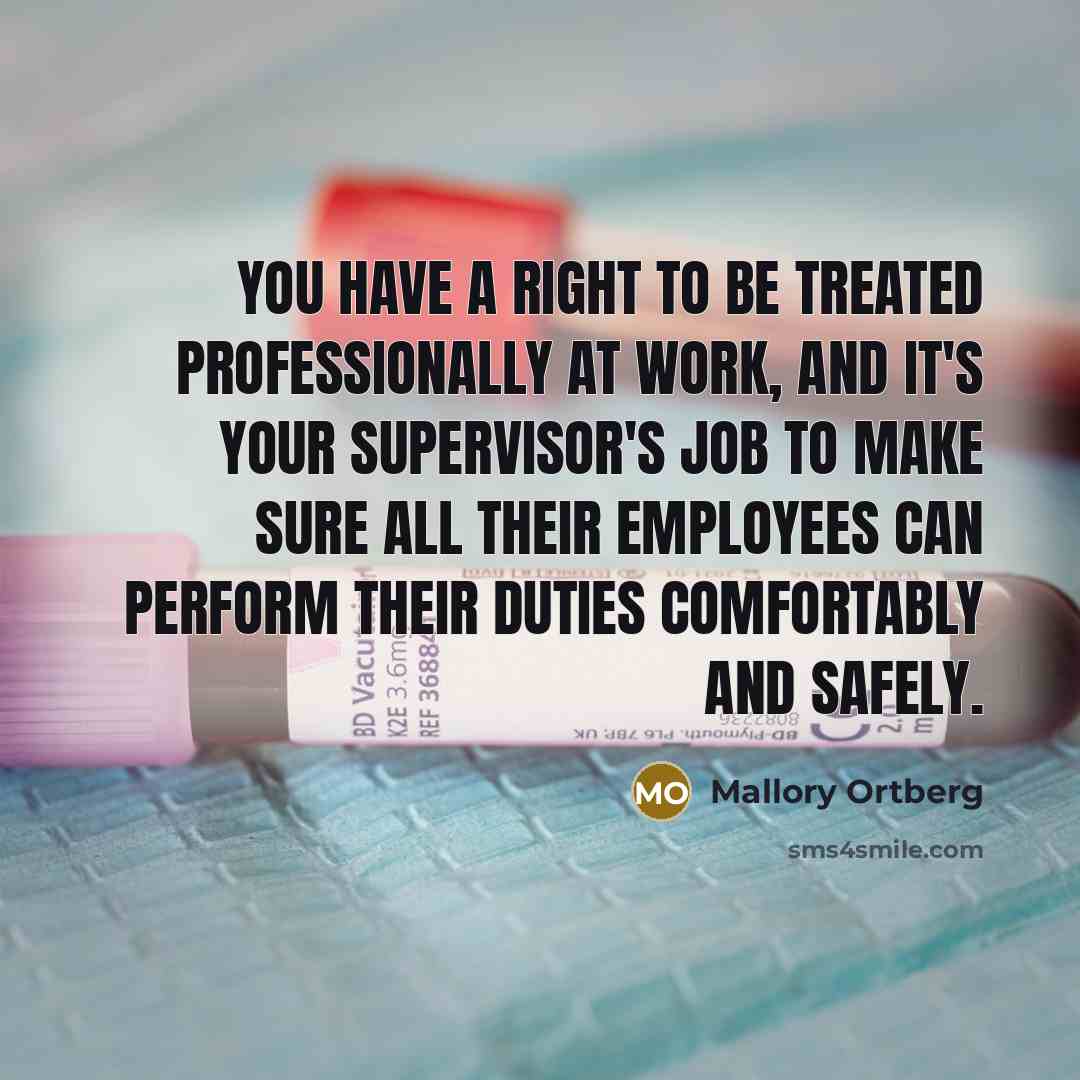 “You have a right to be treated professionally at work,…” quote by Mallory Ortberg