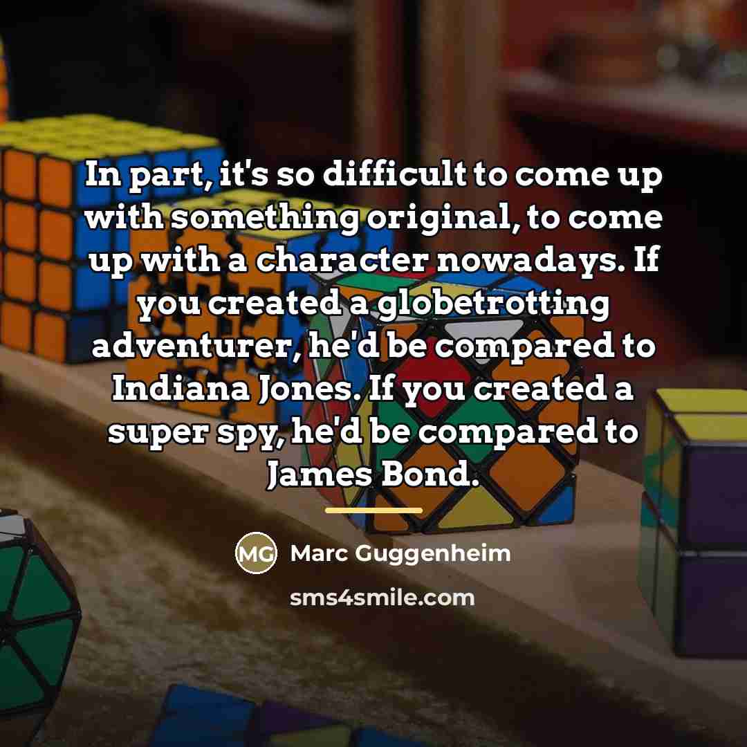 “In part, it's so difficult to come up with something…” quote by Marc Guggenheim