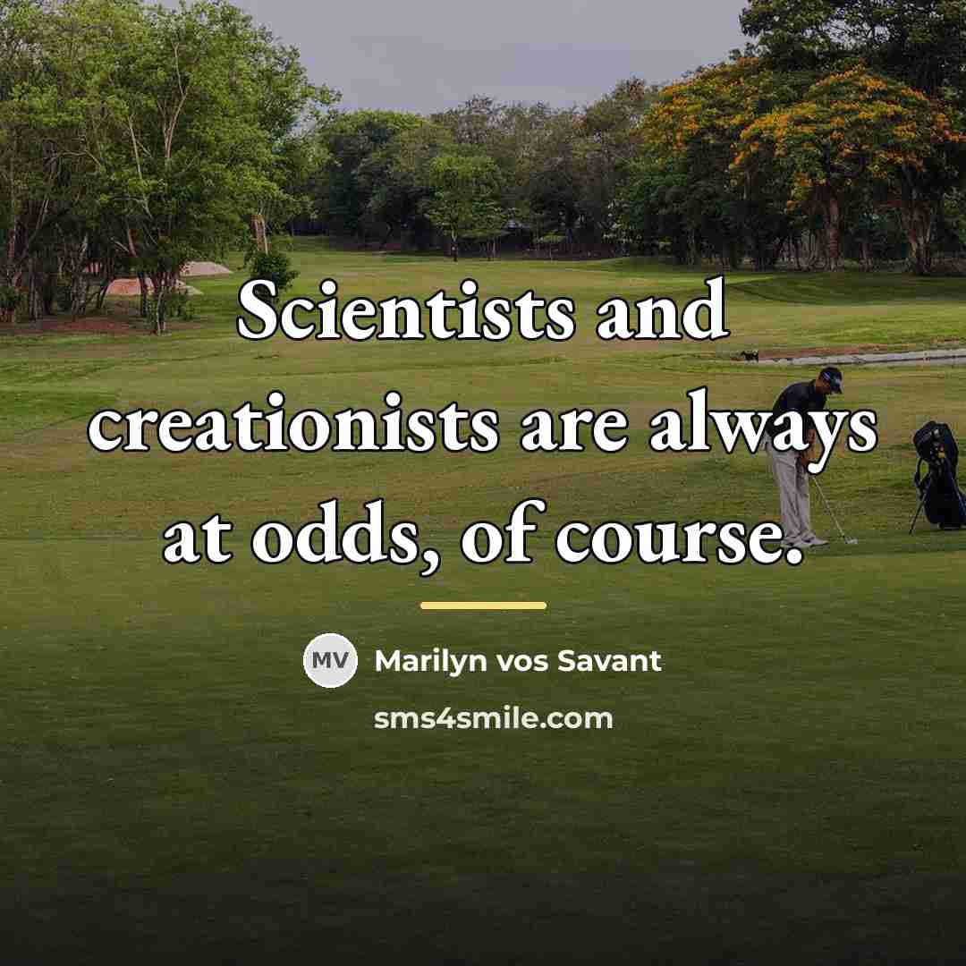 “Scientists and creationists are always at odds, of course.…” quote by Marilyn vos Savant