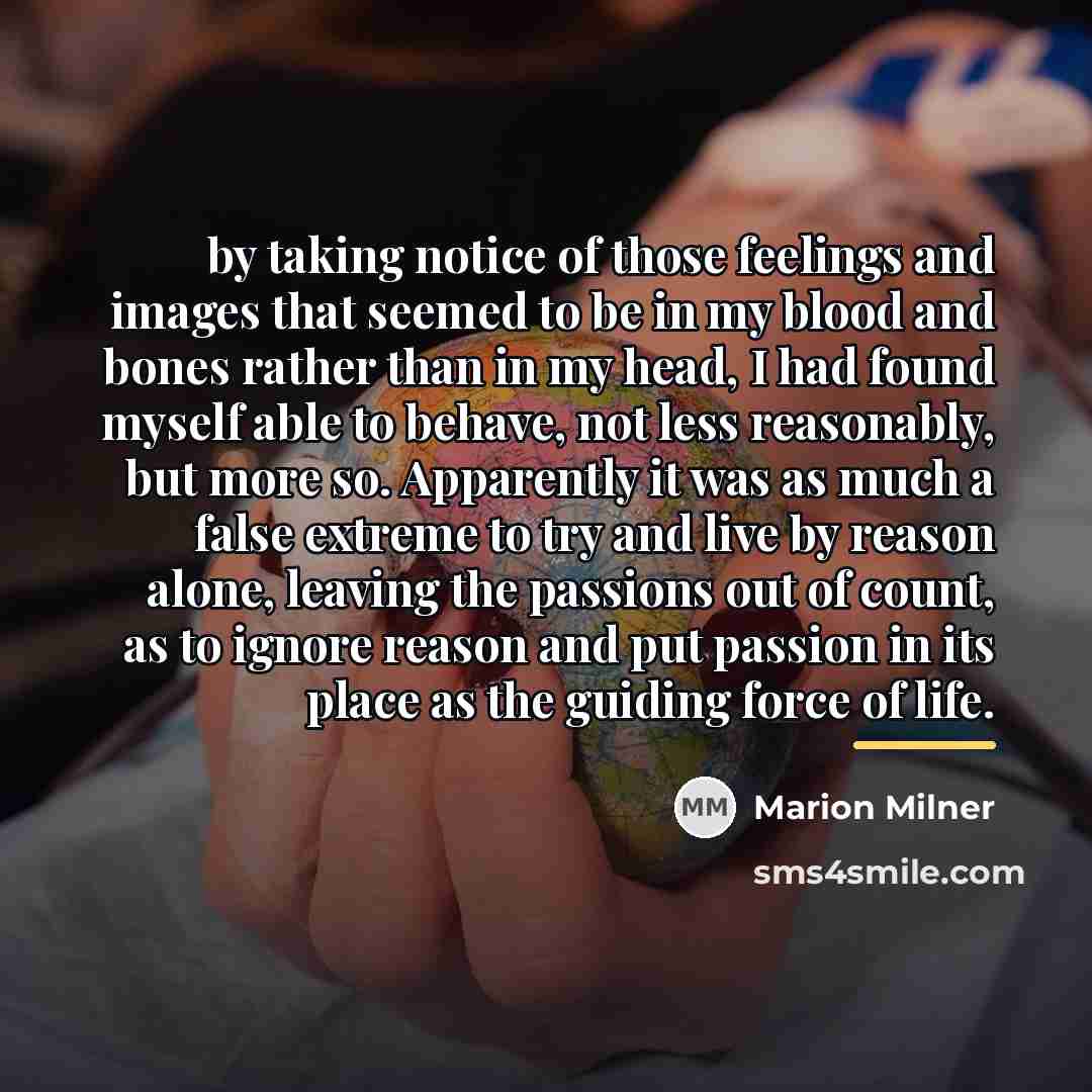 “by taking notice of those feelings and images that seemed…” quote by Marion Milner