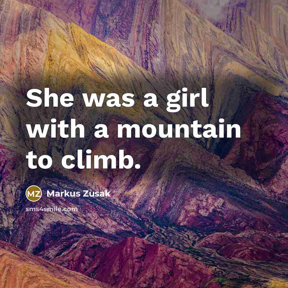 “She was a girl with a mountain to climb.…” quote by Markus Zusak