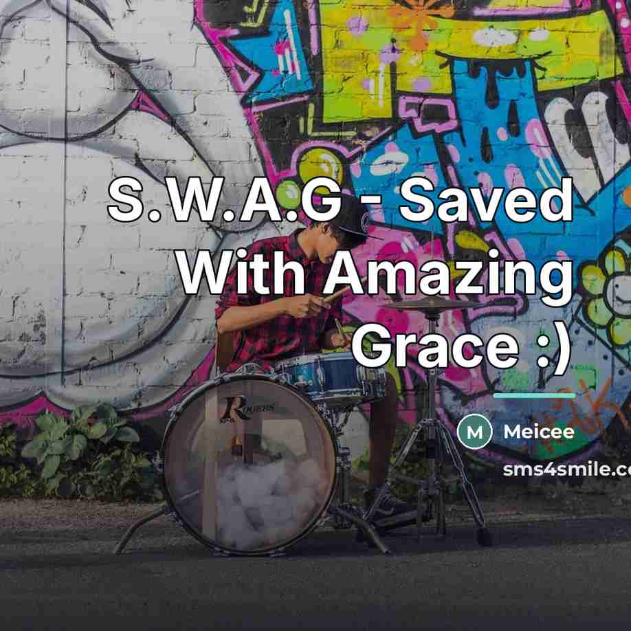 “S.W.A.G - Saved With Amazing Grace :)…” quote by Meicee