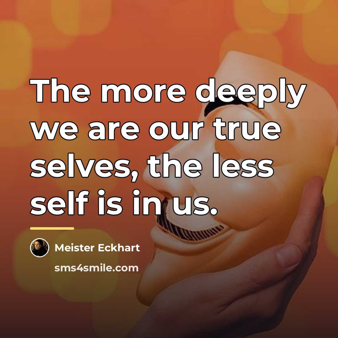 “The more deeply we are our true selves, the less…” quote by Meister Eckhart