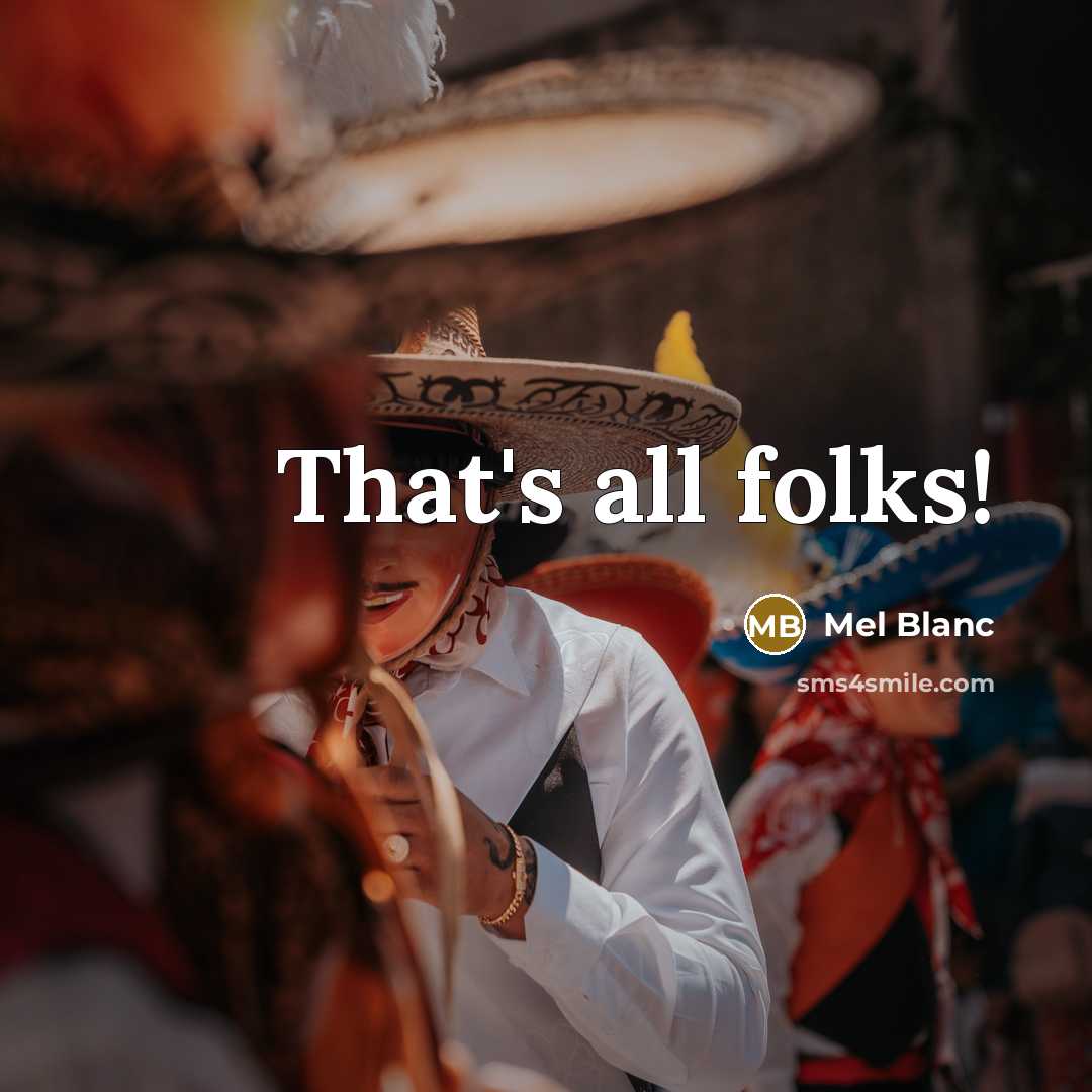 “That's all folks!…” quote by Mel Blanc
