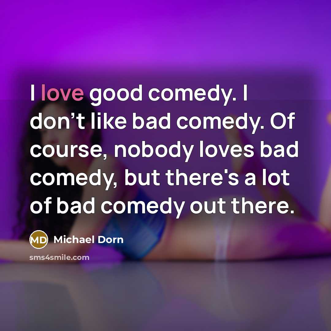 “I love good comedy. I don't like bad comedy. Of…” quote by Michael Dorn