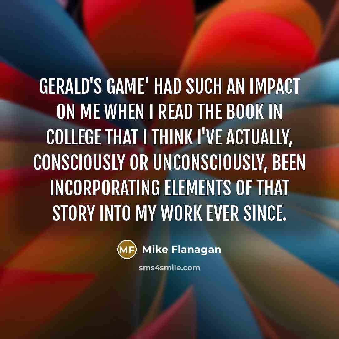 “Gerald's Game' had such an impact on me when I…” quote by Mike Flanagan