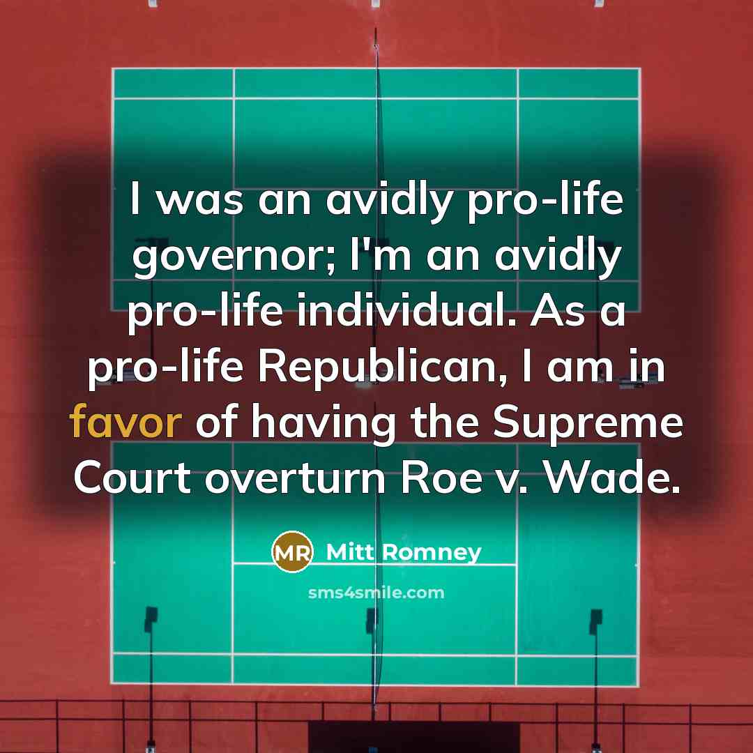 “I was an avidly pro-life governor; I'm an avidly pro-life individual. As a pro-life Republican, I am in favor of having the Supreme Court overturn Roe v. Wade.” quote by Mitt Romney