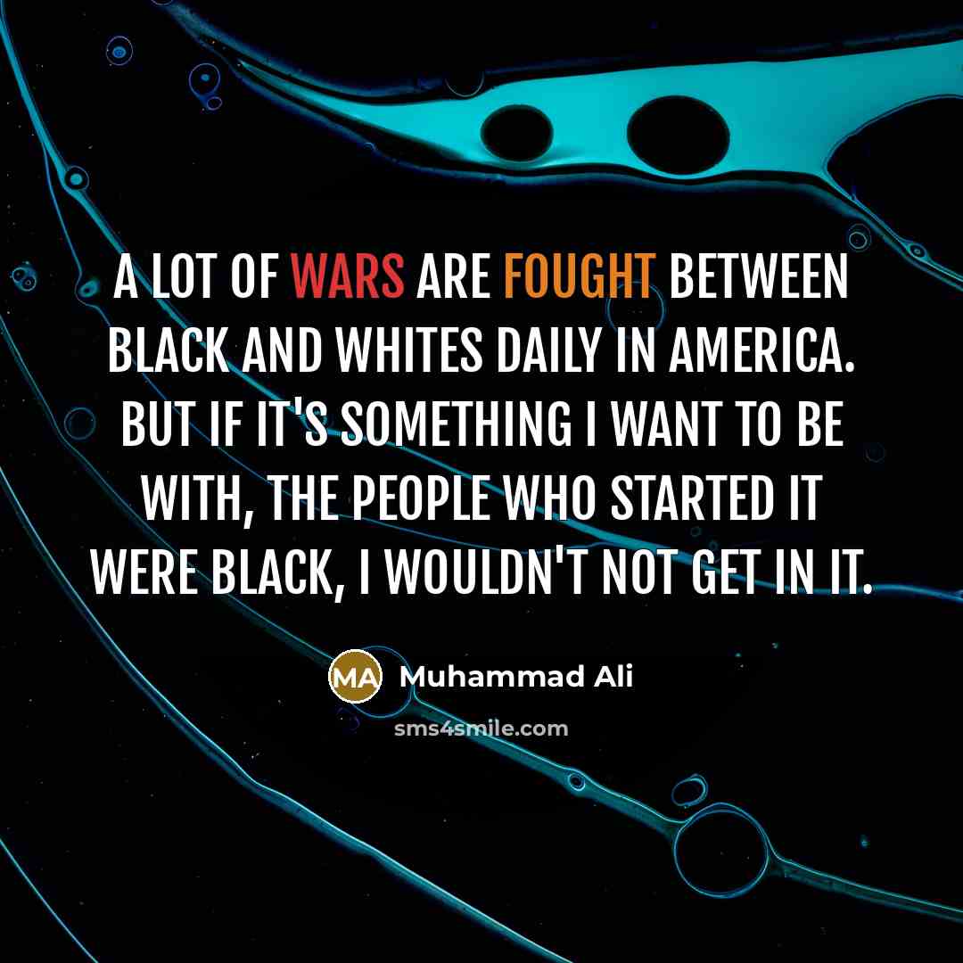 “A lot of wars are fought between black and whites…” quote by Muhammad Ali