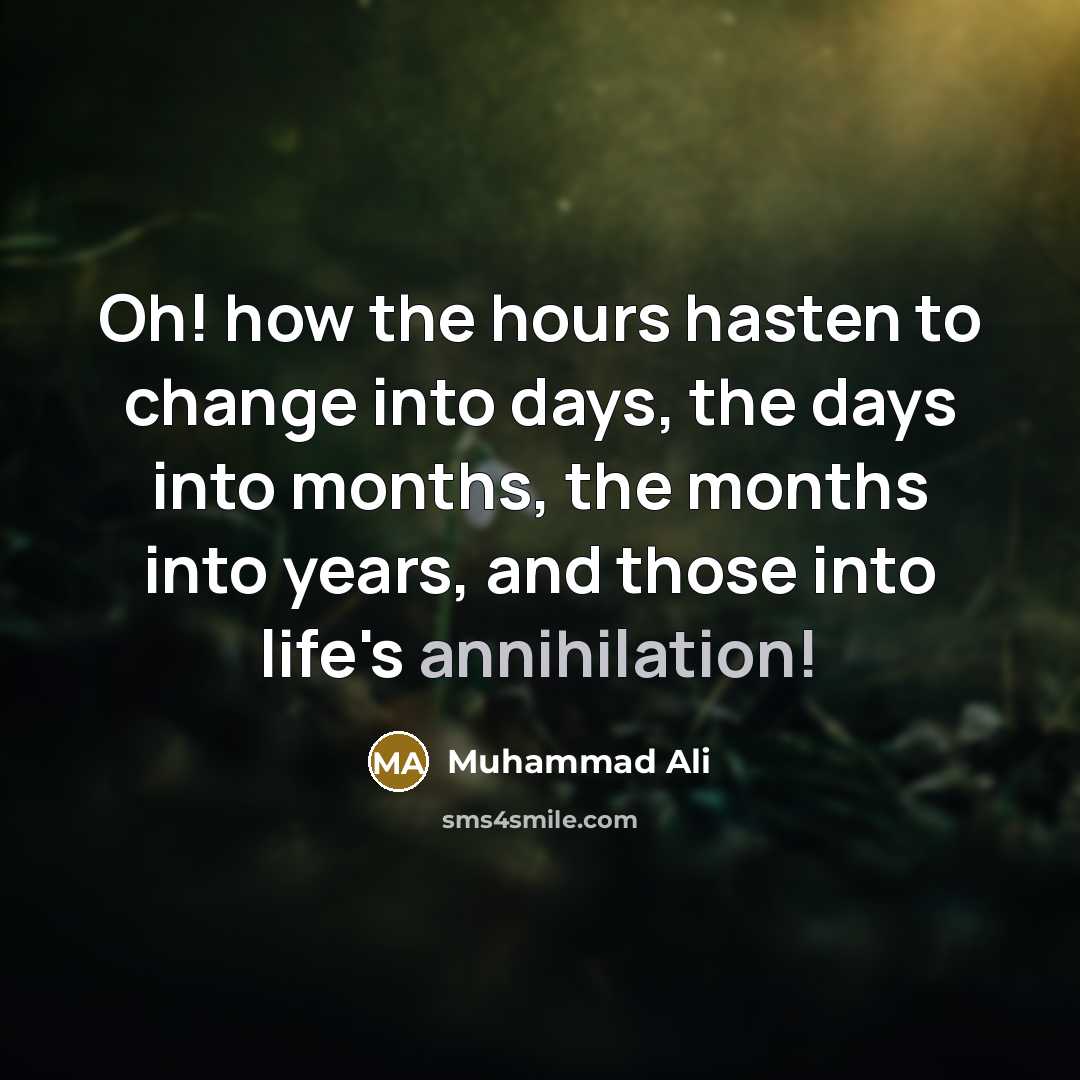 “Oh! how the hours hasten to change into days, the…” quote by Muhammad Ali