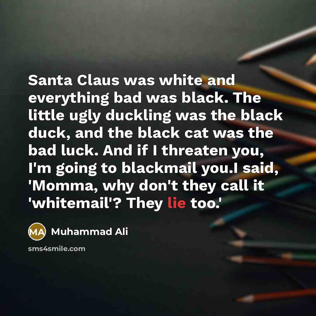 “Santa Claus was white and everything bad was black. The…” quote by Muhammad Ali