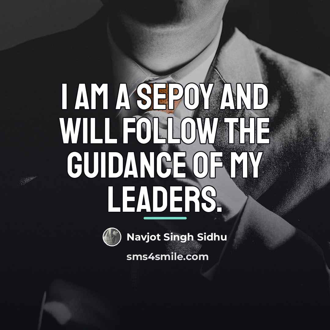 “I am a sepoy and will follow the guidance of…” quote by Navjot Singh Sidhu