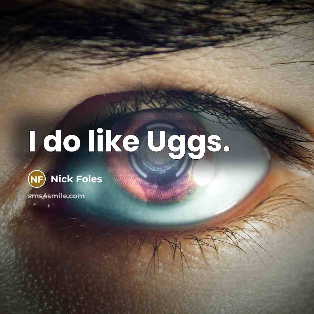 “I do like Uggs.…” quote by Nick Foles