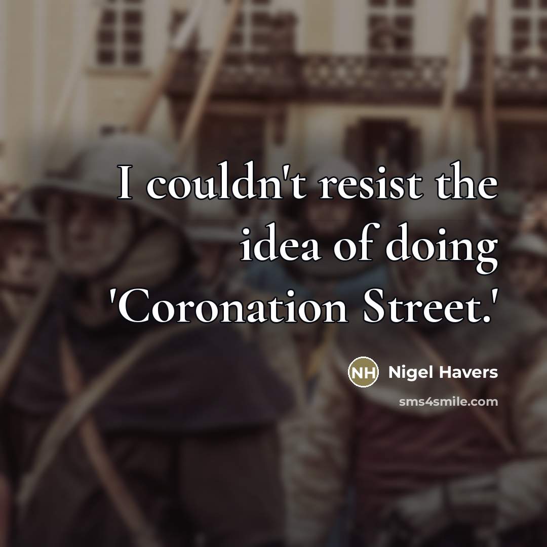 “I couldn't resist the idea of doing 'Coronation Street.'…” quote by Nigel Havers