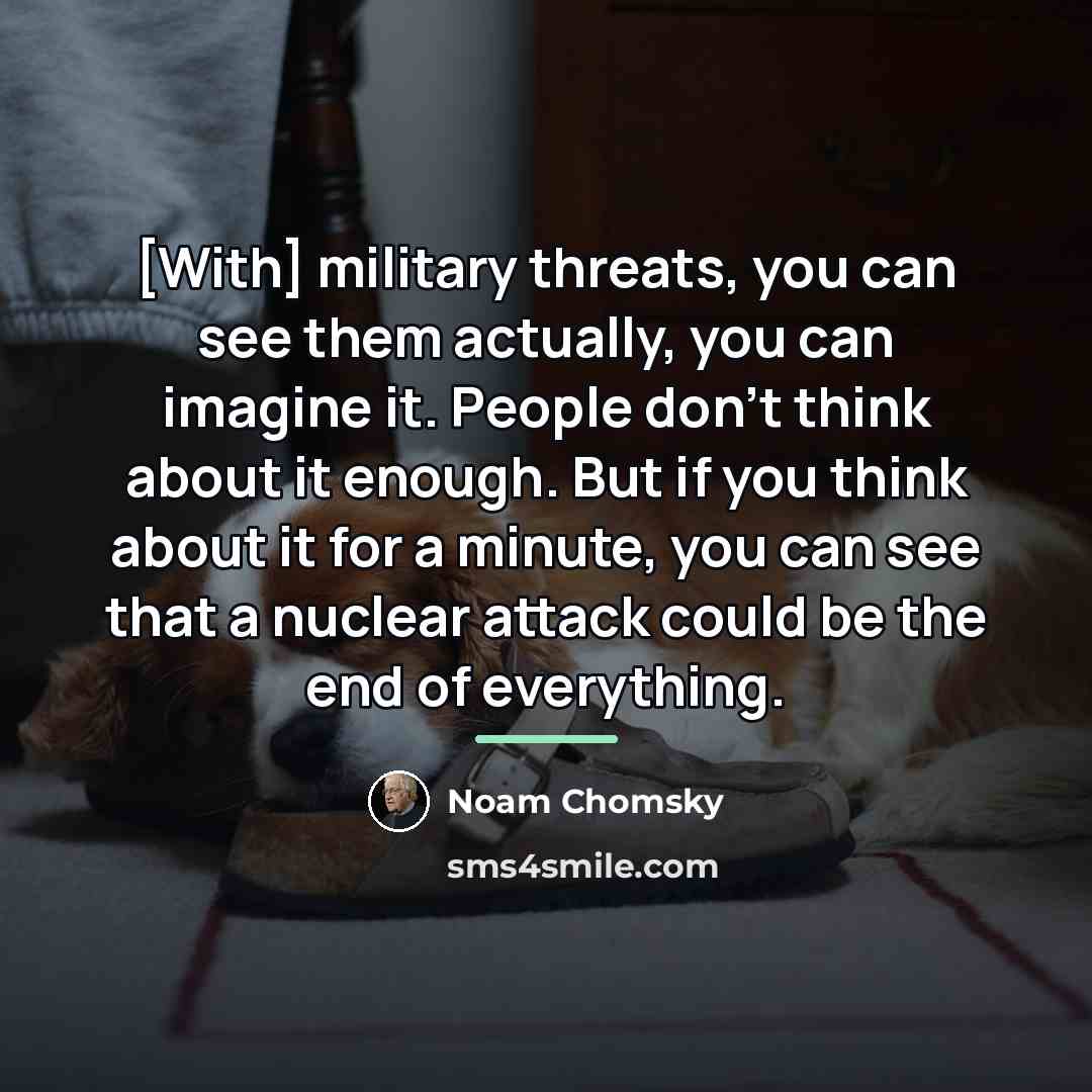 “[With] military threats, you can see them actually, you can…” quote by Noam Chomsky