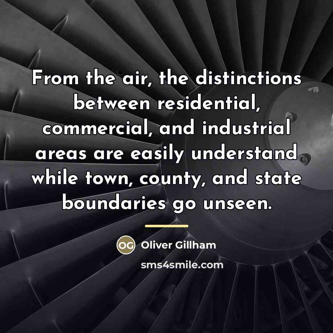 “From the air, the distinctions between residential, commercial, and industrial…” quote by Oliver Gillham