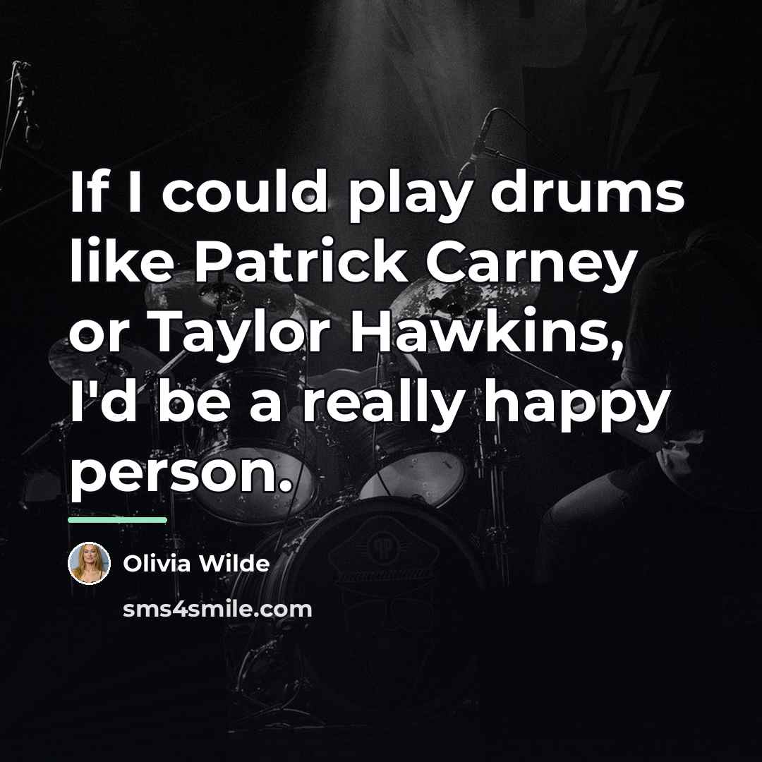 “If I could play drums like Patrick Carney or Taylor…” quote by Olivia Wilde
