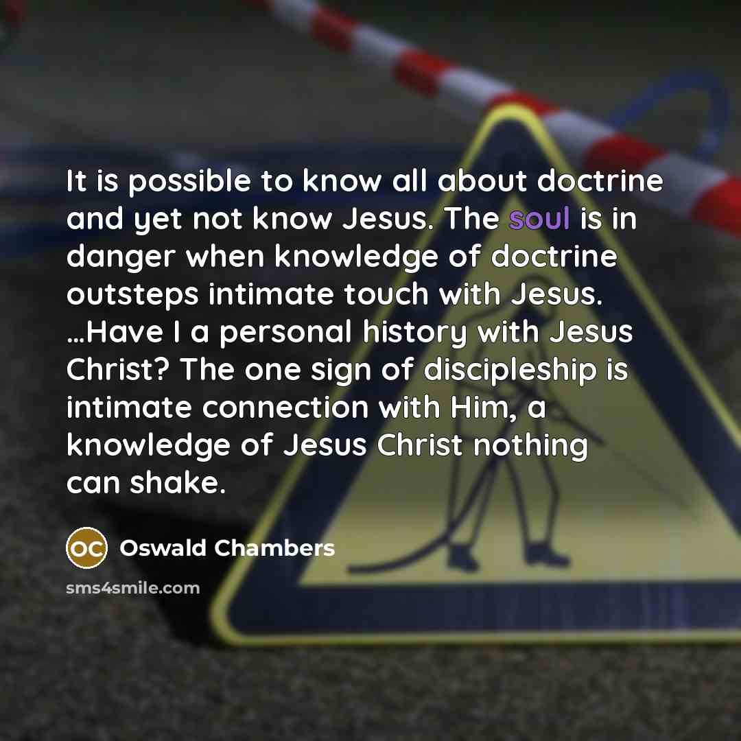 “It is possible to know all about doctrine and yet…” quote by Oswald Chambers